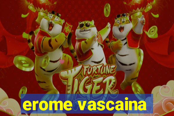 erome vascaina